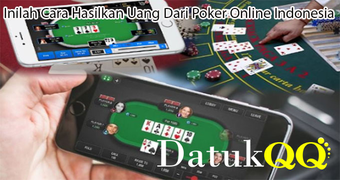 Inilah Cara Hasilkan Uang Dari Poker Online Indonesia